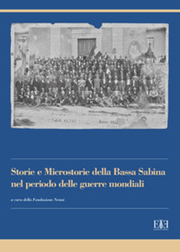 Storie e microstorie della Bassa Sabina nel periodo delle guerre mondiali - Librerie.coop Storie e microstorie della Bassa Sabina nel periodo delle guerre mondiali - Librerie.coop