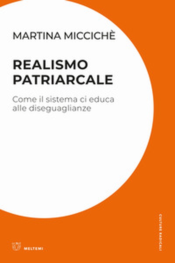 Realismo patriarcale. Come il sistema ci educa alle diseguaglianze - Librerie.coop Realismo patriarcale. Come il sistema ci educa alle diseguaglianze - Librerie.coop