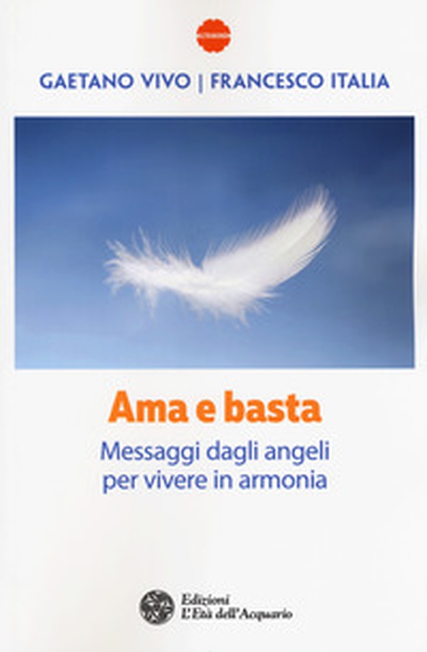 Ama e basta. Messaggi dagli angeli per vivere in armonia - Librerie.coop Ama e basta. Messaggi dagli angeli per vivere in armonia - Librerie.coop