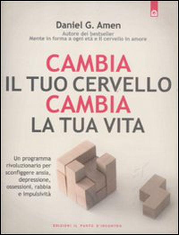 Cambia il tuo cervello, cambia la tua vita. Un programma rivoluzionario per sconfiggere ansia, depressione, ossessioni, rabbia e impulsività - Librerie.coop Cambia il tuo cervello, cambia la tua vita. Un programma rivoluzionario per sconfiggere ansia, depressione, ossessioni, rabbia e impulsività - Librerie.coop