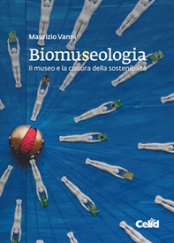 Biomuseologia. Il museo e la cultura della sostenibilità - Librerie.coop
