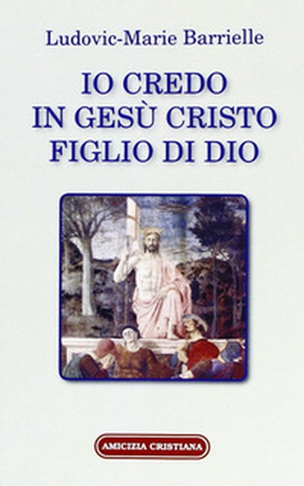 Io credo in Gesù Cristo figlio di Dio - Librerie.coop Io credo in Gesù Cristo figlio di Dio - Librerie.coop