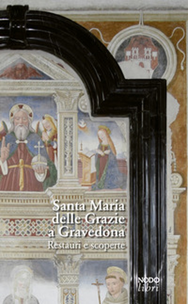 Santa Maria delle Grazie a Gravedona. Restauri e scoperte - Librerie.coop Santa Maria delle Grazie a Gravedona. Restauri e scoperte - Librerie.coop