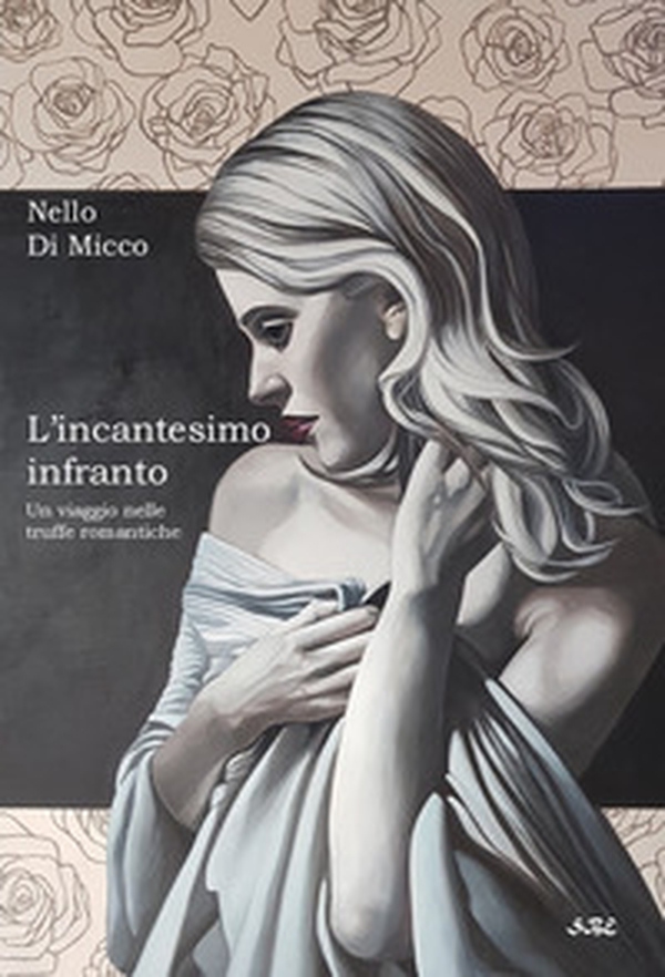L'incantesimo infranto. Un viaggio nelle truffe romantiche - Librerie.coop L'incantesimo infranto. Un viaggio nelle truffe romantiche - Librerie.coop