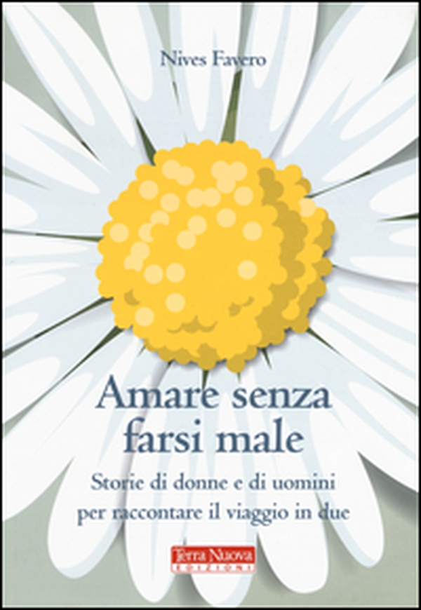 Amare senza farsi male. Storie di donne e di uomini per imparare ad amare in due - Librerie.coop Amare senza farsi male. Storie di donne e di uomini per imparare ad amare in due - Librerie.coop
