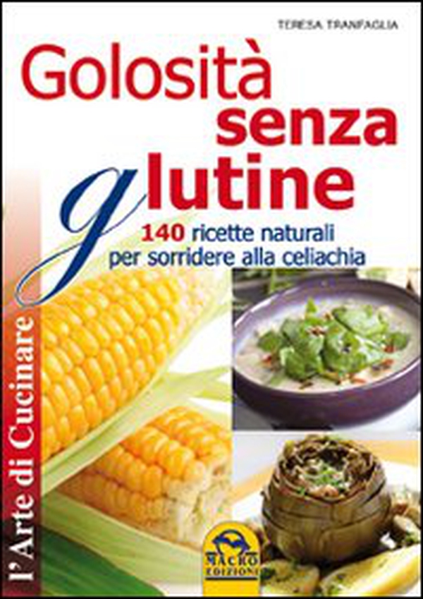 Golosità senza glutine. 140 ricette naturali per sorridere alla celiachia - Librerie.coop Golosità senza glutine. 140 ricette naturali per sorridere alla celiachia - Librerie.coop