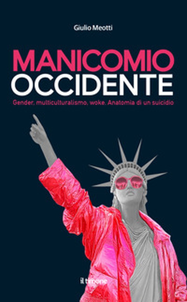 Manicomio Occidente. Gender, multiculturalismo, woke. Anatomia di un suicidio - Librerie.coop Manicomio Occidente. Gender, multiculturalismo, woke. Anatomia di un suicidio - Librerie.coop