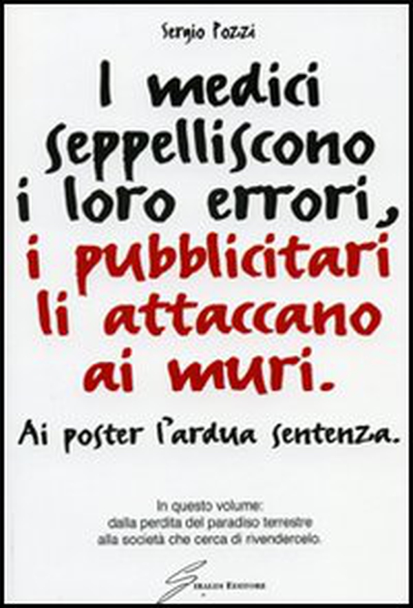 I medici seppelliscono i loro errori, i pubblicitari li attaccano ai muri - Librerie.coop I medici seppelliscono i loro errori, i pubblicitari li attaccano ai muri - Librerie.coop