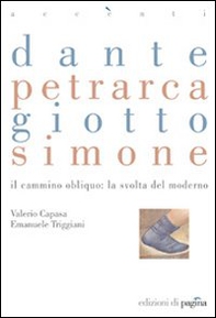 Dante, Petrarca, Giotto, Simone. Il cammino obliquo: la svolta del moderno - Librerie.coop