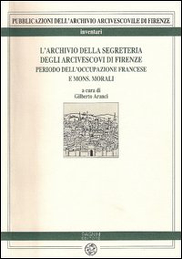 L'archivio della Segreteria degli arcivescovi di Firenze - Librerie.coop L'archivio della Segreteria degli arcivescovi di Firenze - Librerie.coop