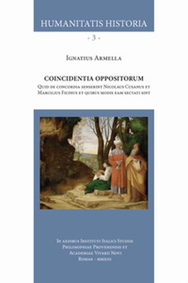 Coincidentia oppositorum. Quid de concordia senserint Nicolaus Cusanus et Marcilius Ficinus et quibus modis eam sectati sint - Librerie.coop Coincidentia oppositorum. Quid de concordia senserint Nicolaus Cusanus et Marcilius Ficinus et quibus modis eam sectati sint - Librerie.coop
