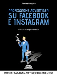 Professione advertiser su Facebook e Instagram. Strategia e tanta pratica per vendere prodotti e servizi - Librerie.coop