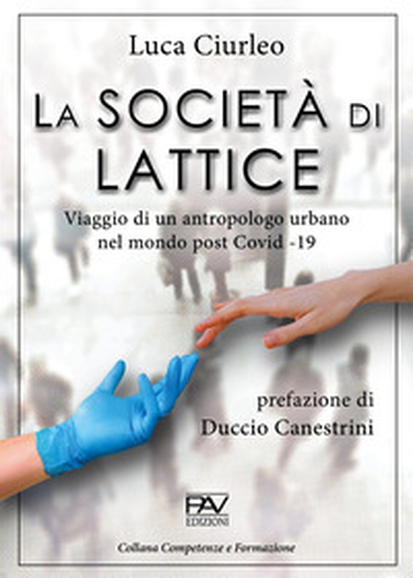 La società di lattice. Viaggio di un antropologo urbano nel mondo post CoViD-19 - Librerie.coop La società di lattice. Viaggio di un antropologo urbano nel mondo post CoViD-19 - Librerie.coop