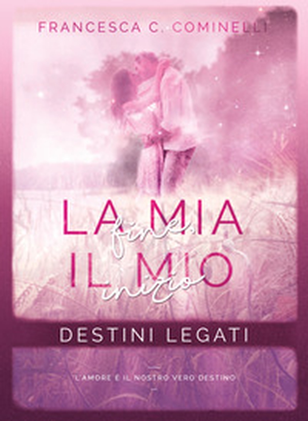 Destini legati. La mia fine, il mio inizio - Librerie.coop Destini legati. La mia fine, il mio inizio - Librerie.coop