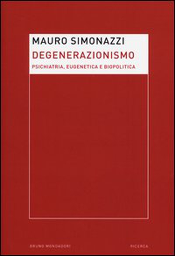 Degenerazionismo. Psichiatria, eugenetica e biopolitica - Librerie.coop Degenerazionismo. Psichiatria, eugenetica e biopolitica - Librerie.coop