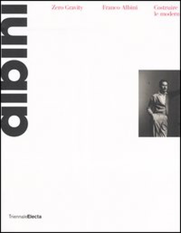 Zero gravity. Franco Albini. Costruire le modernità. Catalogo della mostra (Milano, 28 settembre-26 dicembre 2006) - Librerie.coop Zero gravity. Franco Albini. Costruire le modernità. Catalogo della mostra (Milano, 28 settembre-26 dicembre 2006) - Librerie.coop