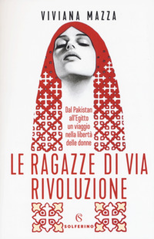 Le ragazze di via Rivoluzione. Dal Pakistan all'Egitto un viaggio nella libertà delle donne - Librerie.coop Le ragazze di via Rivoluzione. Dal Pakistan all'Egitto un viaggio nella libertà delle donne - Librerie.coop