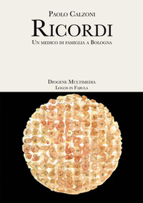 Ricordi. Un medico di famiglia a Bologna - Librerie.coop Ricordi. Un medico di famiglia a Bologna - Librerie.coop