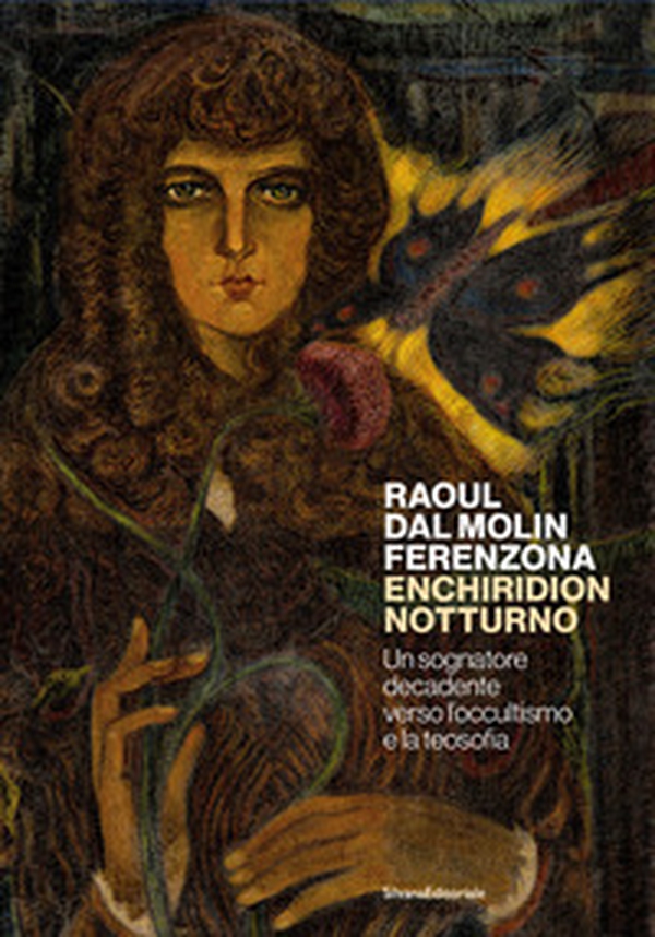 Raoul dal Molin Ferenzona. Enchiridion notturno. Un sognatore decadente verso l'occultismo e la teosofia - Librerie.coop Raoul dal Molin Ferenzona. Enchiridion notturno. Un sognatore decadente verso l'occultismo e la teosofia - Librerie.coop