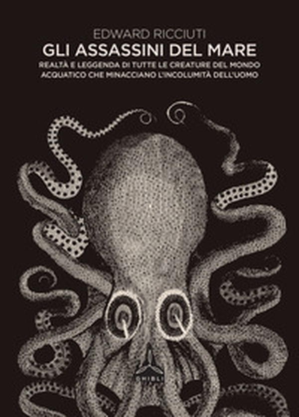 Gli assassini del mare. Realtà e leggenda di tutte le creature del mondo acquatico che minacciano l'incolumità dell'uomo - Librerie.coop Gli assassini del mare. Realtà e leggenda di tutte le creature del mondo acquatico che minacciano l'incolumità dell'uomo - Librerie.coop