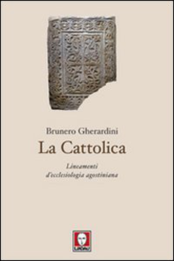 La cattolica. Lineamenti d'ecclesiologia agostiniana - Librerie.coop La cattolica. Lineamenti d'ecclesiologia agostiniana - Librerie.coop