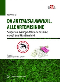 Da Artemisia Annua L. alle artemisinine. Scoperta e sviluppo delle artemisinine e degli agenti antimalarici - Librerie.coop
