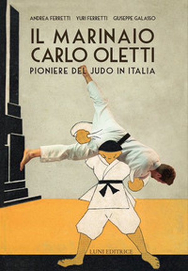 Il marinaio Carlo Oletti. Pioniere del judo in Italia - Librerie.coop Il marinaio Carlo Oletti. Pioniere del judo in Italia - Librerie.coop