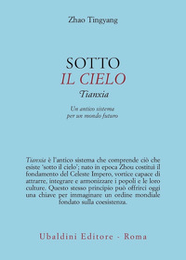 Sotto il cielo. Tianxia: un antico sistema per un mondo futuro - Librerie.coop Sotto il cielo. Tianxia: un antico sistema per un mondo futuro - Librerie.coop