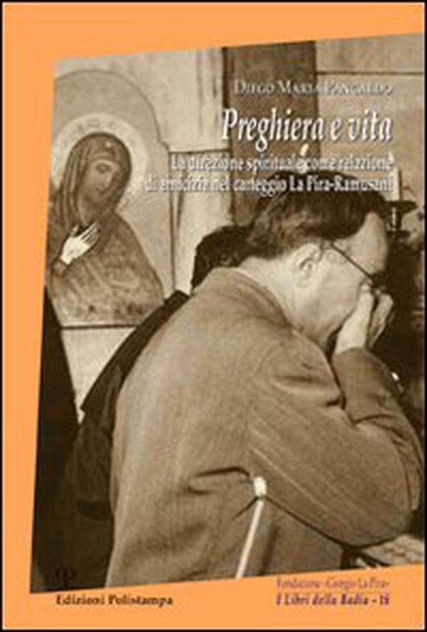 Preghiera e vita. La direzione spirituale come relazione di amicizia nel carteggio La Pira Ramusani - Librerie.coop Preghiera e vita. La direzione spirituale come relazione di amicizia nel carteggio La Pira Ramusani - Librerie.coop