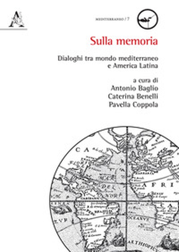 Sulla memoria. Dialoghi tra mondo mediterraneo e America Latina - Librerie.coop Sulla memoria. Dialoghi tra mondo mediterraneo e America Latina - Librerie.coop