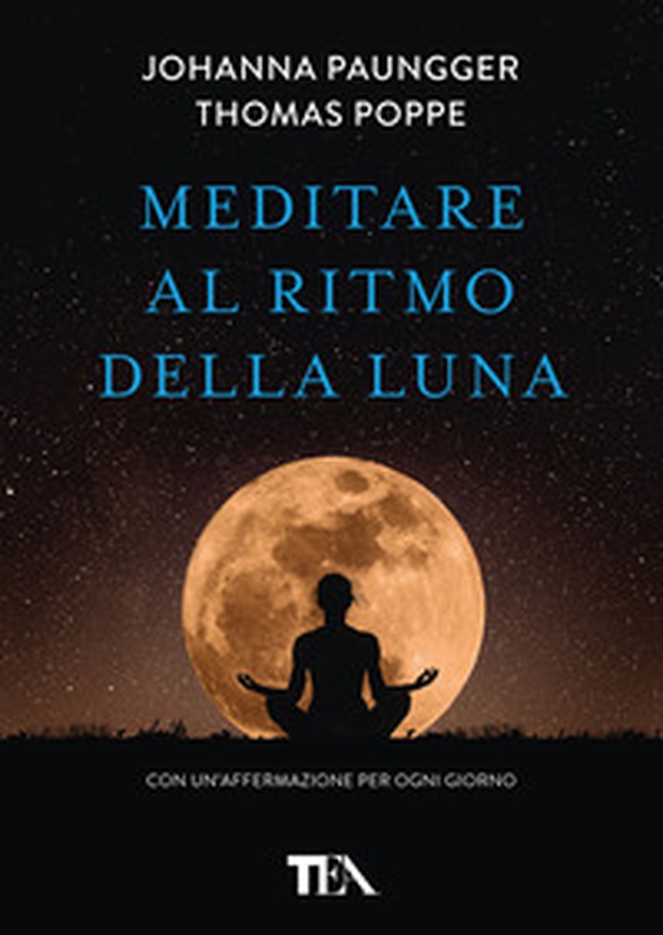 Meditare al ritmo della luna. Forza e serenità meditando al momento giusto - Librerie.coop Meditare al ritmo della luna. Forza e serenità meditando al momento giusto - Librerie.coop