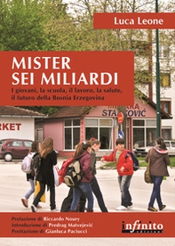 Mister sei miliardi. I giovani, la scuola, il lavoro, la salute, il futuro della Bosnia Erzegovina - Librerie.coop
