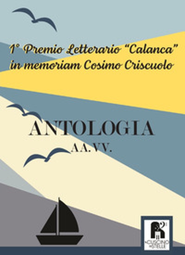 Antologia. 1° premio letterario «Calanca» in memoriam Cosimo Criscuolo - Librerie.coop Antologia. 1° premio letterario «Calanca» in memoriam Cosimo Criscuolo - Librerie.coop
