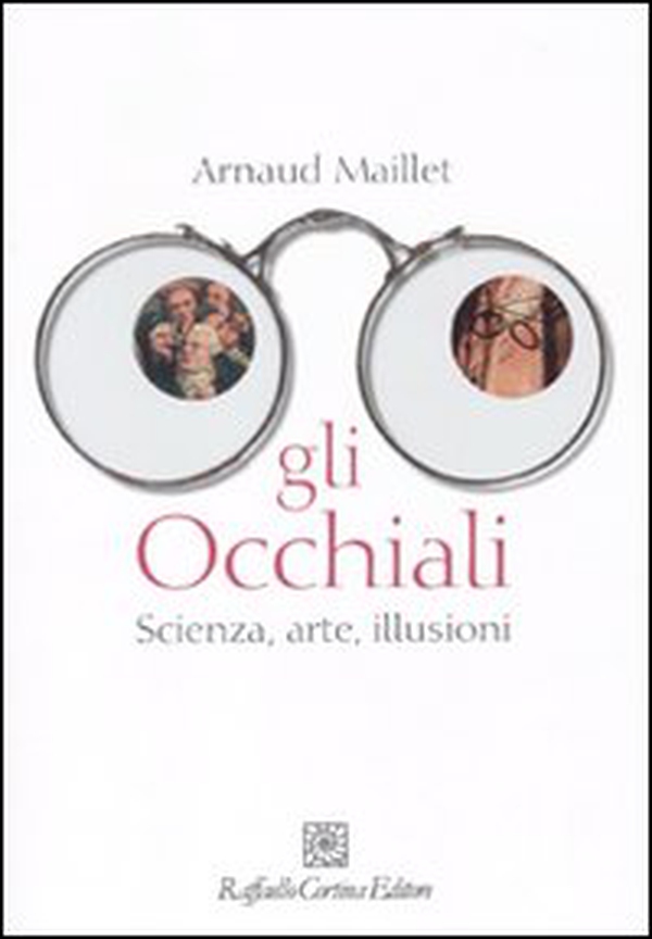 Gli occhiali. Scienza, arte, illusioni - Librerie.coop Gli occhiali. Scienza, arte, illusioni - Librerie.coop
