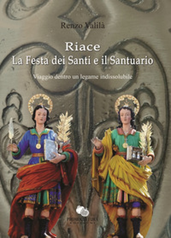 Riace la Festa dei Santi e il Santuario. Viaggio dentro un legame indissolubile - Librerie.coop Riace la Festa dei Santi e il Santuario. Viaggio dentro un legame indissolubile - Librerie.coop