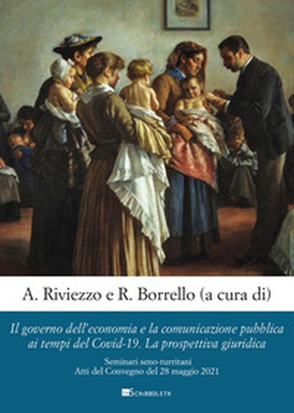 Il governo dell'economia e la comunicazione pubblica ai tempi del Covid-19. La prospettiva giuridica. Seminari seno-turritani. Atti del Convegno del 28 maggio 2021 - Librerie.coop Il governo dell'economia e la comunicazione pubblica ai tempi del Covid-19. La prospettiva giuridica. Seminari seno-turritani. Atti del Convegno del 28 maggio 2021 - Librerie.coop