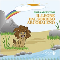 Il leone dal sorriso arcobaleno - Librerie.coop