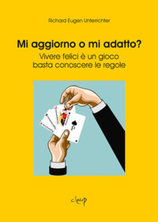 Mi aggiorno o mi adatto? Vivere felici è un gioco, basta conoscere le regole - Librerie.coop Mi aggiorno o mi adatto? Vivere felici è un gioco, basta conoscere le regole - Librerie.coop