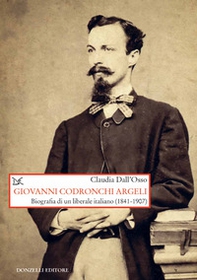 Giovanni Codronchi Argeli. Biografia di un liberale cristiano (1841-1907) - Librerie.coop
