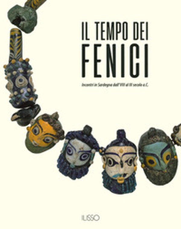 Il tempo dei fenici. Incontri in Sardegna dall'VIII al III secolo a.C. - Librerie.coop Il tempo dei fenici. Incontri in Sardegna dall'VIII al III secolo a.C. - Librerie.coop