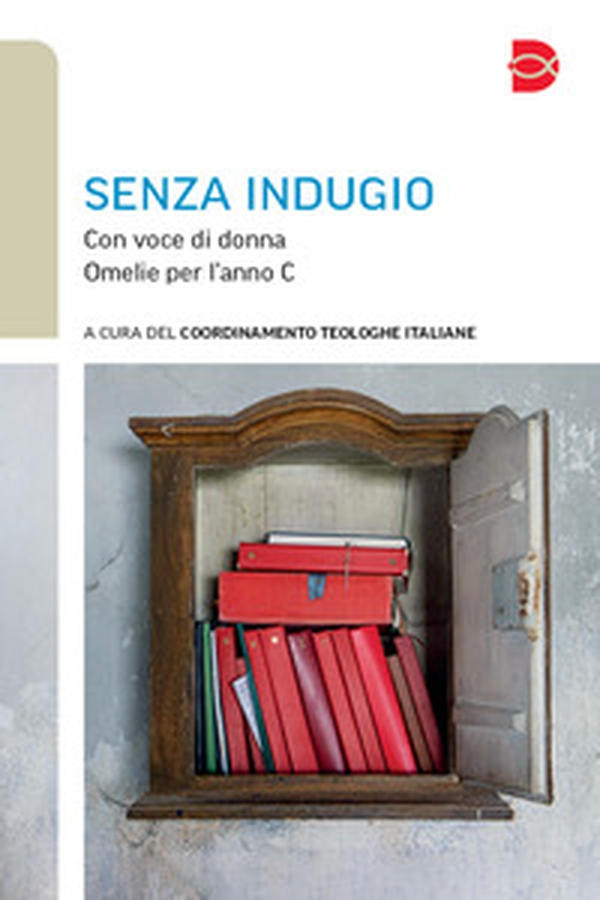 Senza indugio. Con voce di donna. Omelie per l'anno C - Librerie.coop Senza indugio. Con voce di donna. Omelie per l'anno C - Librerie.coop