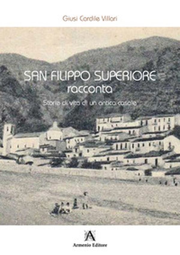San Filippo Superiore racconta. Storie di vita di un antico casale - Librerie.coop San Filippo Superiore racconta. Storie di vita di un antico casale - Librerie.coop