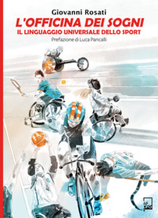 L'Officina dei Sogni. Il linguaggio universale dello sport - Librerie.coop L'Officina dei Sogni. Il linguaggio universale dello sport - Librerie.coop