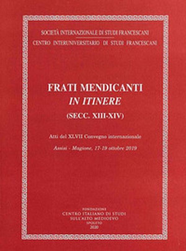 Frati mendicanti in itinere (secc. XIII-XIV). Atti del 47° Convegno internazionale (Assisi-Magione, 17-19 ottobre 2019) - Librerie.coop Frati mendicanti in itinere (secc. XIII-XIV). Atti del 47° Convegno internazionale (Assisi-Magione, 17-19 ottobre 2019) - Librerie.coop