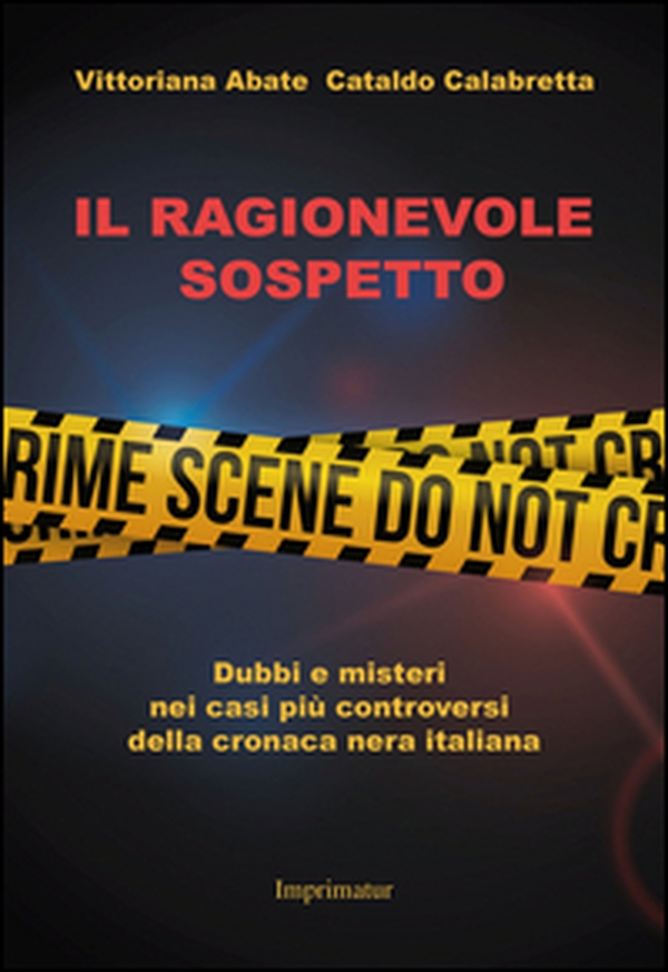 Il ragionevole sospetto. Dubbi e misteri nei casi più controversi della cronaca nera italiana - Librerie.coop Il ragionevole sospetto. Dubbi e misteri nei casi più controversi della cronaca nera italiana - Librerie.coop