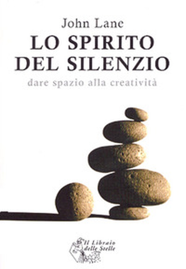 Lo spirito del silenzio. Dare spazio alla creatività - Librerie.coop Lo spirito del silenzio. Dare spazio alla creatività - Librerie.coop