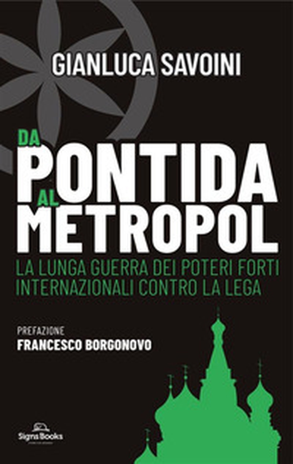 Da Pontida al Metropol. La lunga guerra dei poteri forti internazionali contro la Lega - Librerie.coop Da Pontida al Metropol. La lunga guerra dei poteri forti internazionali contro la Lega - Librerie.coop