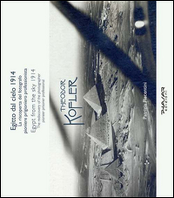 Egitto dal cielo, 1914. La riscoperta del fotografo, pioniere, prigioniero, professionista Theodor Kofler. Ediz. italiana e inglese - Librerie.coop Egitto dal cielo, 1914. La riscoperta del fotografo, pioniere, prigioniero, professionista Theodor Kofler. Ediz. italiana e inglese - Librerie.coop