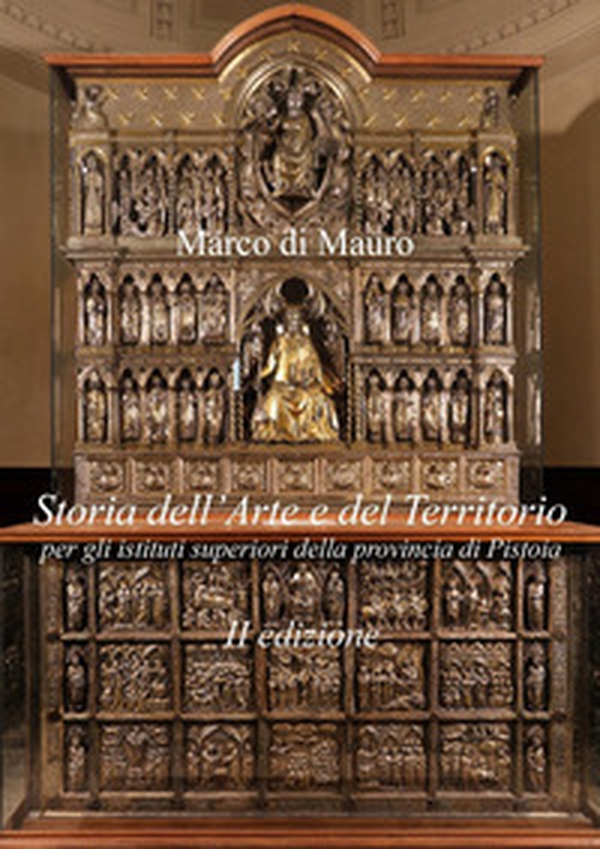 Storia dell'arte e del territorio per gli istituti superiori della provincia di Pistoia - Librerie.coop Storia dell'arte e del territorio per gli istituti superiori della provincia di Pistoia - Librerie.coop
