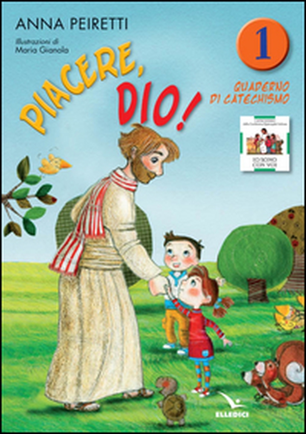 Piacere, Dio! Quaderno di catechismo - Vol. 1 - Librerie.coop Piacere, Dio! Quaderno di catechismo - Vol. 1 - Librerie.coop